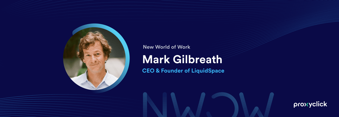 New World of Work Proxyclick Mark Gilbreath LiquidSpace
