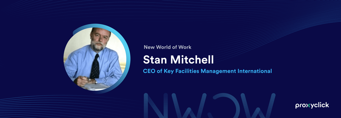 Proxyclick New World of Work Stan Mitchell Key Facilities Management